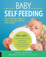 Baby Self-Feeding: Solutions for Introducing Purees and Solids to Create Lifelong, Healthy Eating Habits - Nancy Ripton, Melanie Potock