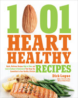 1,001 Heart Healthy Recipes: Quick, Delicious Recipes High in Fiber and Low in Sodium and Cholesterol That Keep You Committed to Your Healthy Lifestyle - Dick Logue