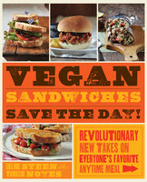 Vegan Sandwiches Save the Day! - Celine Steen, Tamasin Noyes