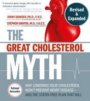The Great Cholesterol Myth: Revised and Expanded: Why Lowering Your Cholesterol Won't Prevent Heart Disease--and the Statin-Free Plan that Will - Jonny Bowden, Stephen T. Sinatra