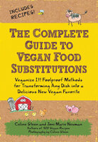 The Complete Guide to Vegan Food Substitutions - Joni Marie Newman, Celine Steen