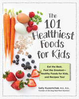 101 Healthiest Foods for Kids - Sally Kuzemchak