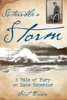 So Terrible a Storm: A Tale of Fury on Lake Superior - Curt Brown