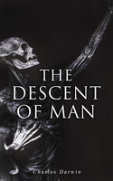 The Descent of Man: Selection in Relation to Sex - Charles Darwin
