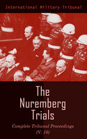 The Nuremberg Trials: Complete Tribunal Proceedings (V.10): Trial Proceedings From 25 March 1946 to 6 April 1946 - International Military Tribunal