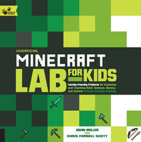 Unofficial Minecraft Lab for Kids: Family-Friendly Projects for Exploring and Teaching Math, Science, History, and Culture Through Creative Building - Chris Fornell Scott, John Miller