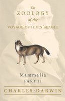 Mammalia - Part II - The Zoology of the Voyage of H.M.S Beagle: Under the Command of Captain Fitzroy - During the Years 1832 to 1836 - Charles Darwin, George R. Waterhouse