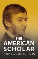 The American Scholar - Ralph Waldo Emerson