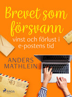 Brevet som försvann : vinst och förlust i e-postens tid - Anders Mathlein