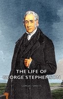 The Life of George Stephenson - Samuel Smiles
