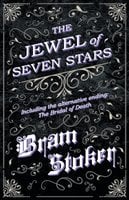 The Jewel of Seven Stars - Including the alternative ending: The Bridal of Death - Bram Stoker