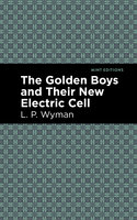 The Golden Boys and Their New Electric Cell - L. P. Wyman