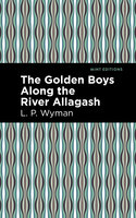 The Golden Boys Along the River Allagash - L. P. Wyman