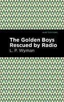 The Golden Boys Rescued by Radio - L. P. Wyman