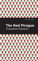 The Red Pirogue - Theodore Goodridge Roberts