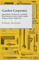 Garden Carpentry - Span, Roof, Greenhouse, Toolshed, Wheelbarrow, Gates, Garden Lights, Summer House, Shelter Etc. - Various