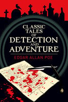 Classic Tales of Detection & Adventure - Edgar Allan Poe