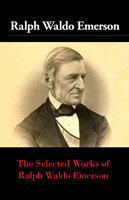 The Selected Works of Ralph Waldo Emerson - Ralph Waldo Emerson