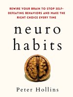 Neuro-Habits: Rewire Your Brain to Stop Self-Defeating Behaviors and Make the Right Choice Every Time - Peter Hollins