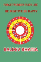 Forget Worries Enjoy Life: Be Positive Be Happy - Baldev Bhatia
