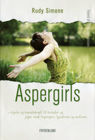 Aspergirls: – styrke og handlekraft til kvinder og piger med Aspergers syndrom og autisme - Rudy Simone