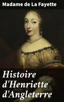 Histoire d'Henriette d'Angleterre - Madame de la Fayette