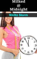 Milked @ Midnight: Milking Lactating Adult Nursing Virgin Brat Erotica - Nikita Storm