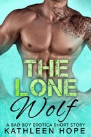 The Lone Wolf: A Bad Boy Erotica Short Story - Kathleen Hope