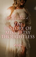 The History of Miss Betsy Thoughtless - Eliza Haywood