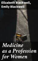 Medicine as a Profession for Women - Elizabeth Blackwell, Emily Blackwell