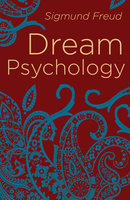 Dream Psychology: Psychoanalysis for Beginners - Sigmund Freud