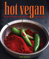 Hot Vegan: 200 Sultry & Full-Flavored Recipes from Around the World - Robin Robertson