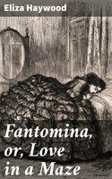 Fantomina, or, Love in a Maze - Eliza Haywood