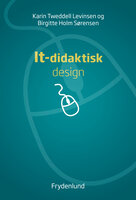 It-didaktisk design - Karin Tweddell Levinsen, Birgitte Holm Sørensen