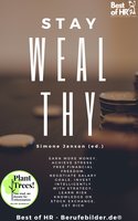 Stay Wealthy: Earn more money, achieve stress-free financial freedom, negotiate salary goals, invest intelligently with strategy, learn risk knowledge on stock exchange, get rich - Simone Janson