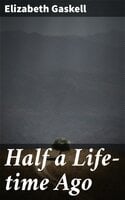 Half a Life-time Ago - Elizabeth Gaskell