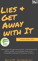 Lies & Get Away with It: Achieve goals through communication, understand guide & influence people, use psychology of persuasion - manipulation techniques & the power of rhetoric - Simone Janson