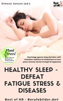 Healthy Sleep - Defeat Fatigue Stress & Diseases: Psychology against sleep disorders, with relaxation resilience & mindfulness to inner peace serenity mental strength & happiness - Simone Janson