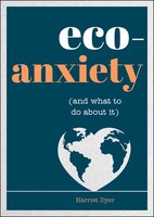 Eco-Anxiety (and What to Do About It) - Harriet Dyer