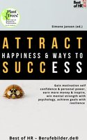 Attract Happiness & Ways to Success: Gain motivation self-confidence & personal power, earn more money & inspire, win mental strength with psychology, achieve goals with resilience - Simone Janson