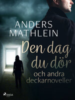 Den dag du dör och andra deckarnoveller - Anders Mathlein