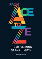 From Ace to Ze: The Little Book of LGBT Terms - Harriet Dyer