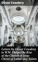 Letters by Oliver Cowdery to W.W. Phelps:The Rise of the Church of Jesus Christ of Latter-day Saints - Oliver Cowdery