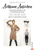 Achtsam Anziehen: Nachhaltigkeit im Kleiderschrank - Dominique Ellen van de Pol