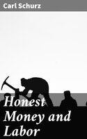 Honest Money and Labor - Carl Schurz