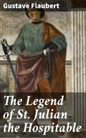The Legend of St. Julian the Hospitable - Gustave Flaubert