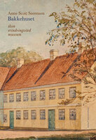 Bakkehuset: Ikon, erindringssted, museum - Anne Scott Sørensen