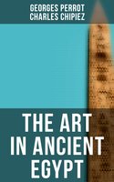 The Art in Ancient Egypt: Illustrated Edition - Charles Chipiez, Georges Perrot