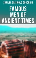 Famous Men of Ancient Times: Virgil, Seneca, Attila, Nero, Cicero, Julius Caesar, Hannibal, Alexander, Aristotle, Demosthenes… - Samuel Griswold Goodrich