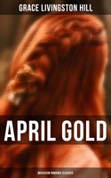 April Gold (Musaicum Romance Classics) - Grace Livingston Hill